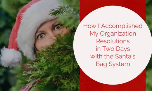 How I Accomplished My Organization Resolutions in Two Days with the Santa's Bag System - Christmas World